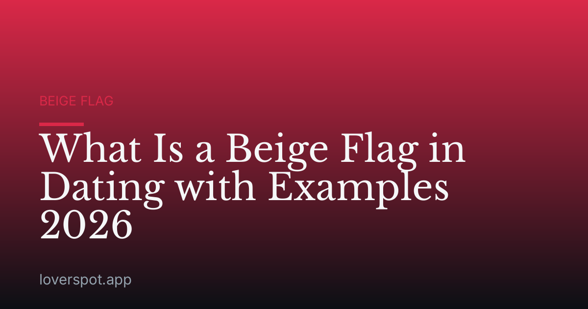 What Is a Beige Flag in Dating with Examples 2026