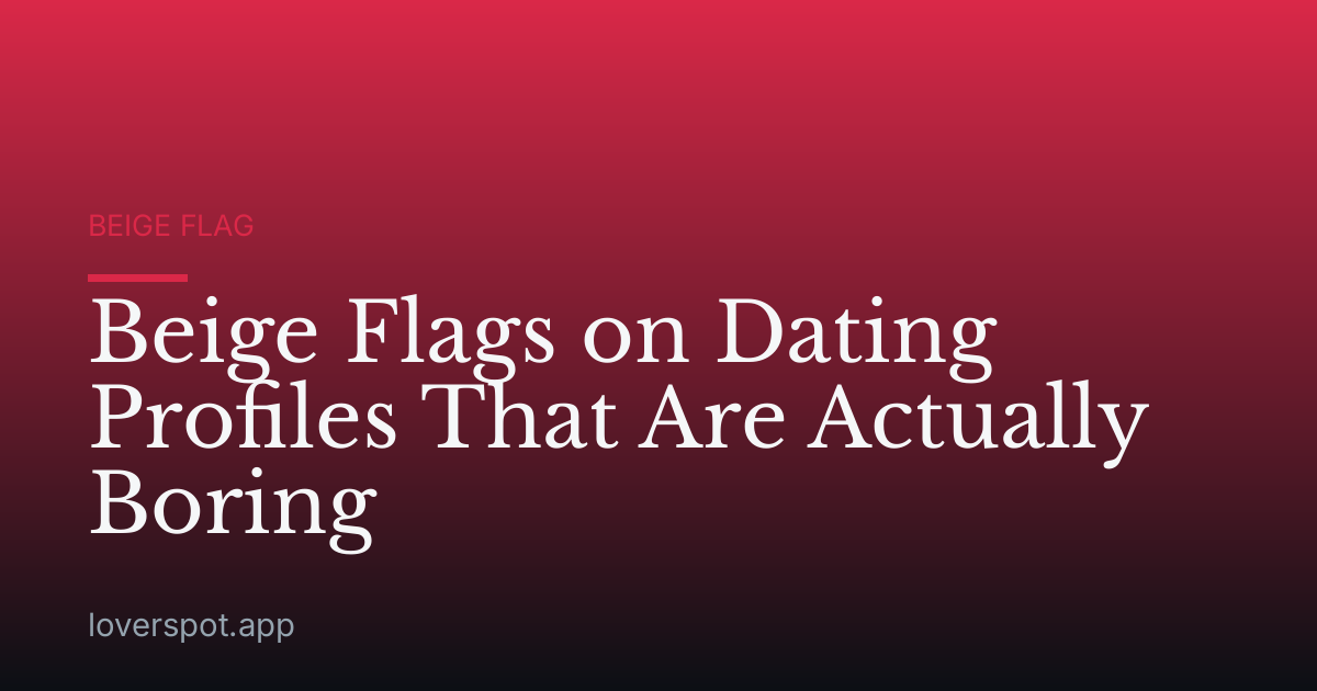 Beige Flags on Dating Profiles That Are Actually Boring