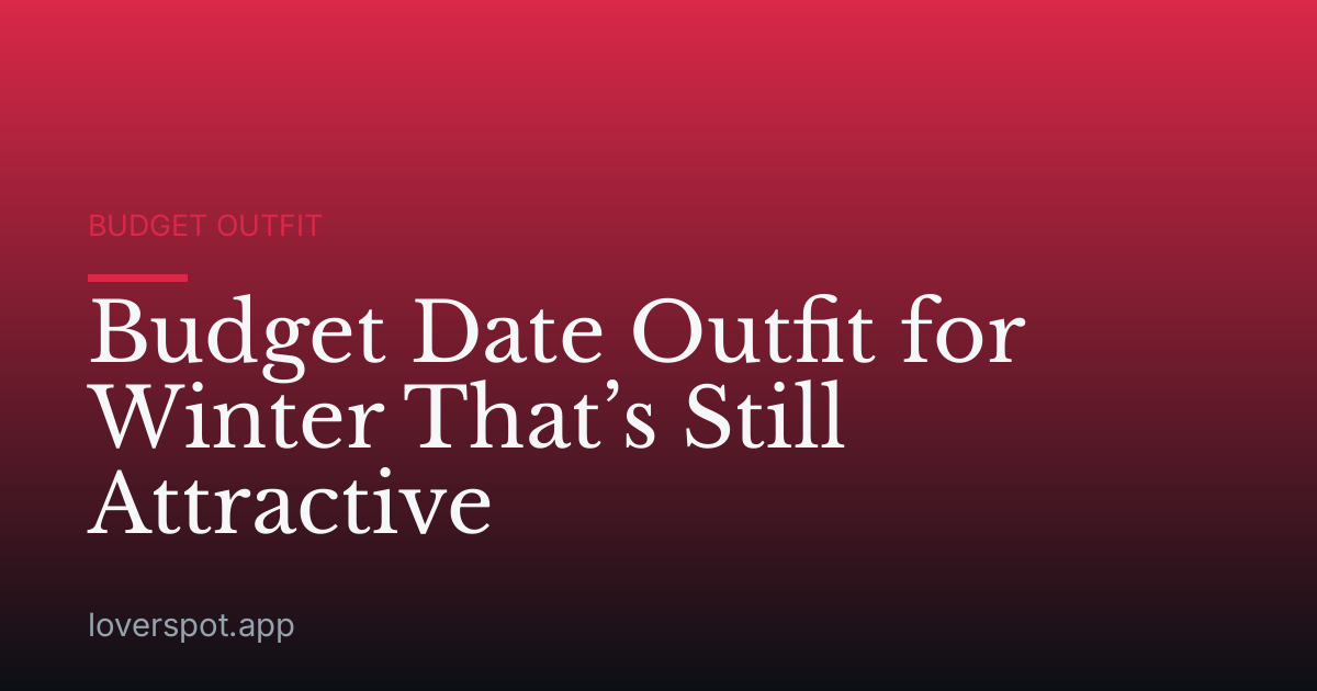 Budget Date Outfit for Winter That’s Still Attractive