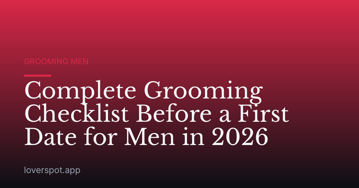 Complete Grooming Checklist Before a First Date for Men in 2026