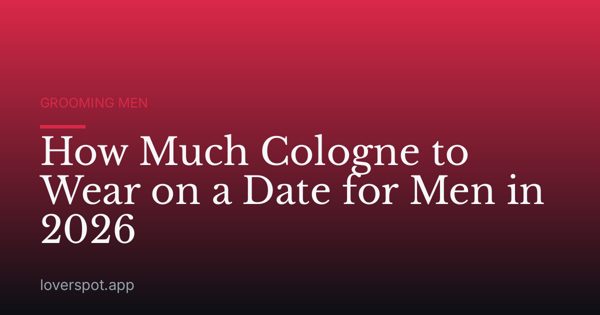 How Much Cologne to Wear on a Date for Men in 2026