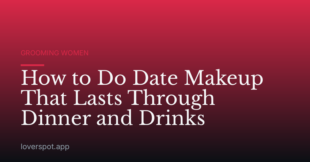 How to Do Date Makeup That Lasts Through Dinner and Drinks