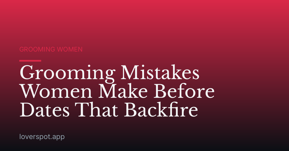 Grooming Mistakes Women Make Before Dates That Backfire