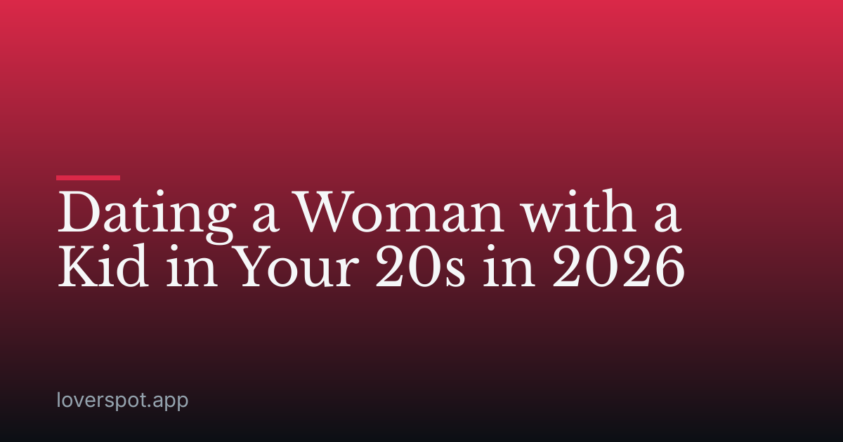 Dating a Woman with a Kid in Your 20s in 2026