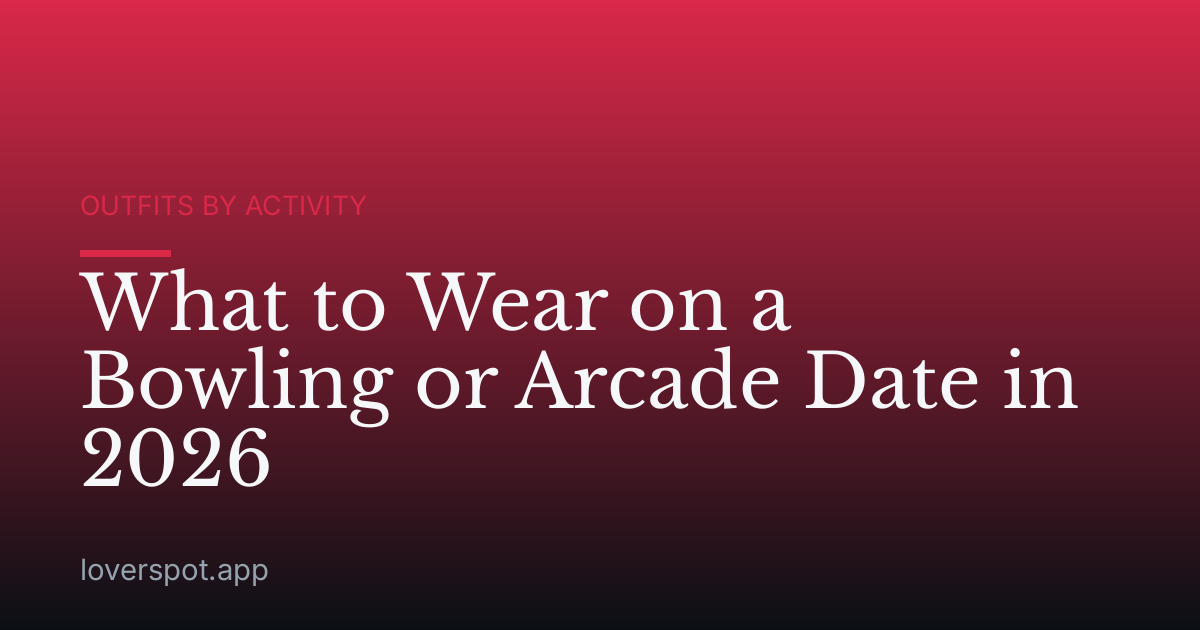 What to Wear on a Bowling or Arcade Date in 2026