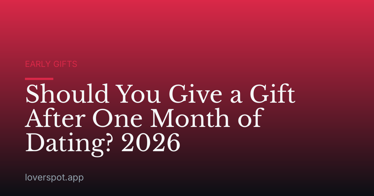 Should You Give a Gift After One Month of Dating? 2026