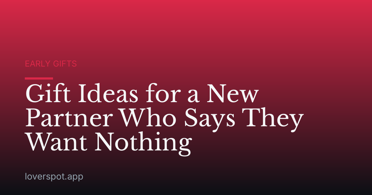 Gift Ideas for a New Partner Who Says They Want Nothing
