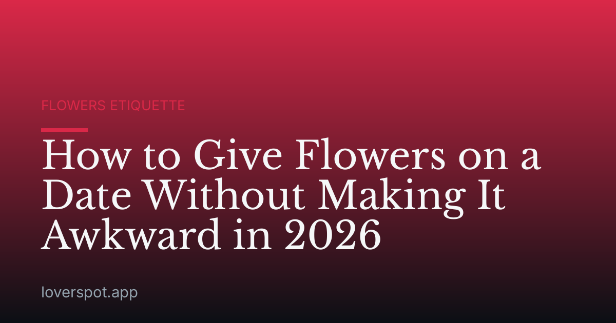 How to Give Flowers on a Date Without Making It Awkward in 2026