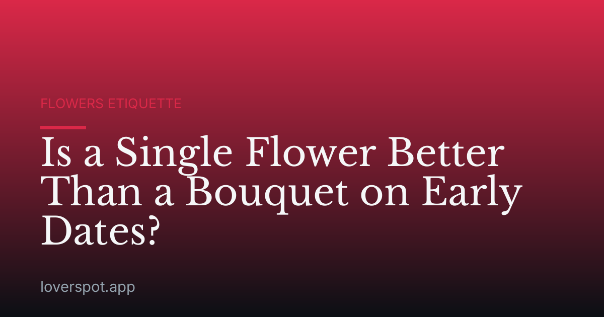 Is a Single Flower Better Than a Bouquet on Early Dates?