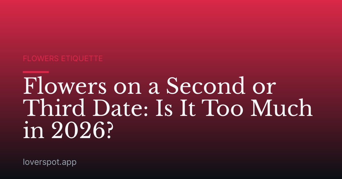 Flowers on a Second or Third Date: Is It Too Much in 2026?