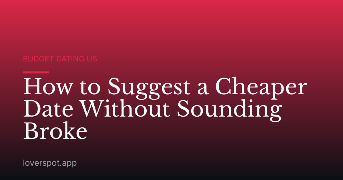 How to Suggest a Cheaper Date Without Sounding Broke
