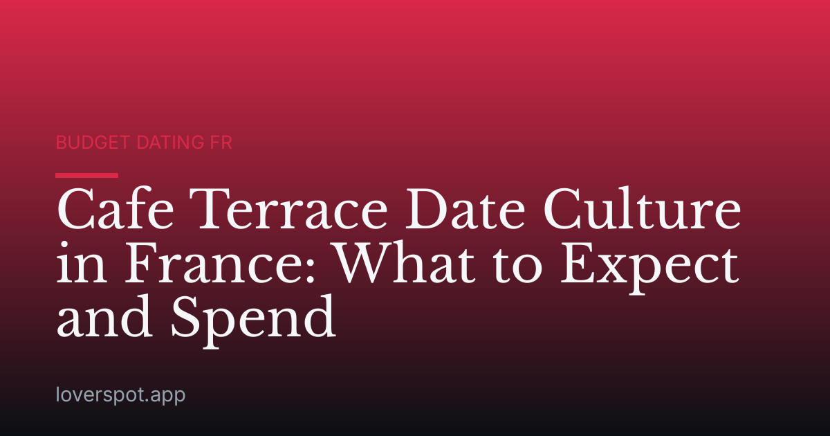 Cafe Terrace Date Culture in France: What to Expect and Spend