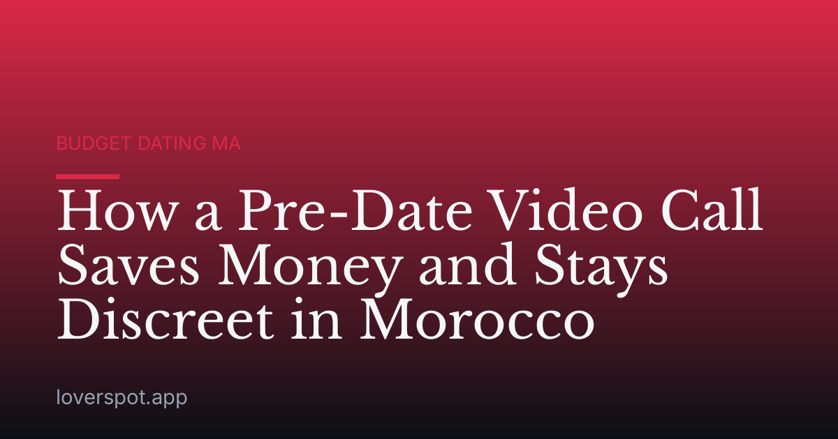 How a Pre-Date Video Call Saves Money and Stays Discreet in Morocco