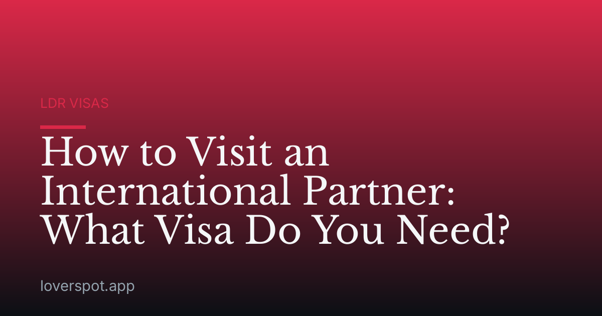 How to Visit an International Partner: What Visa Do You Need?