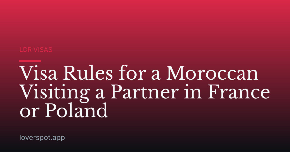 Visa Rules for a Moroccan Visiting a Partner in France or Poland