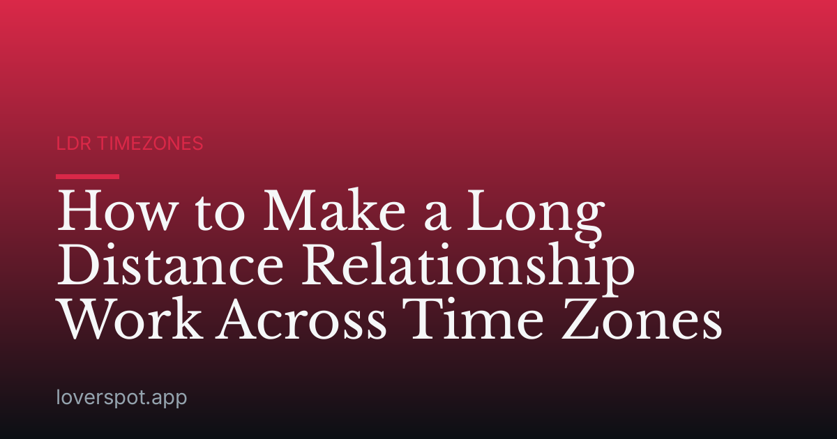 How to Make a Long Distance Relationship Work Across Time Zones