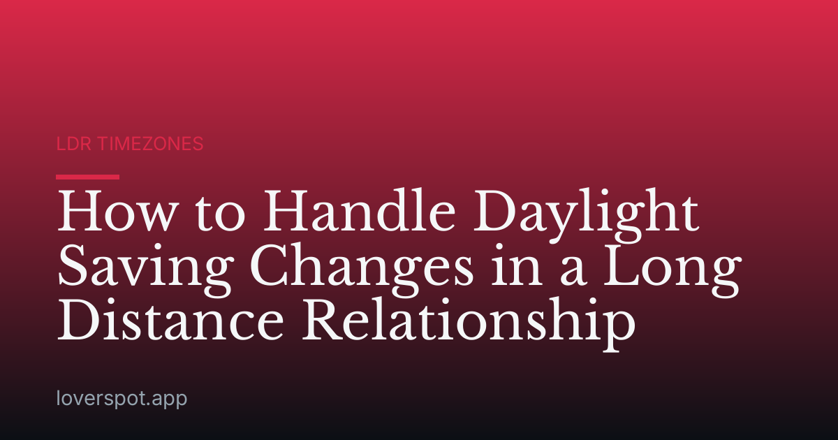 How to Handle Daylight Saving Changes in a Long Distance Relationship