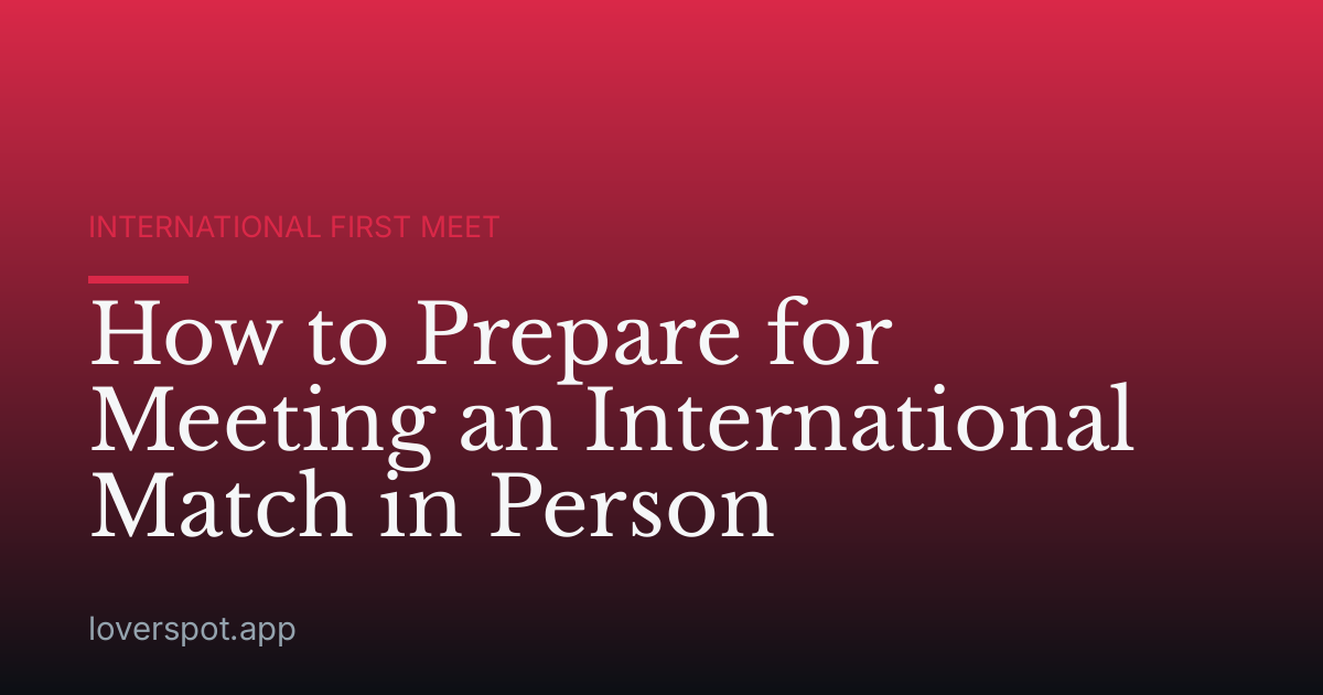 How to Prepare for Meeting an International Match in Person