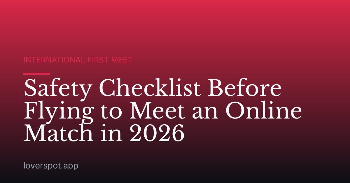 Safety Checklist Before Flying to Meet an Online Match in 2026