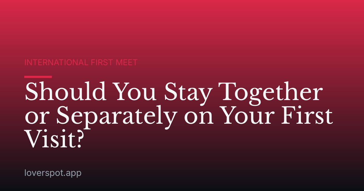 Should You Stay Together or Separately on Your First Visit?