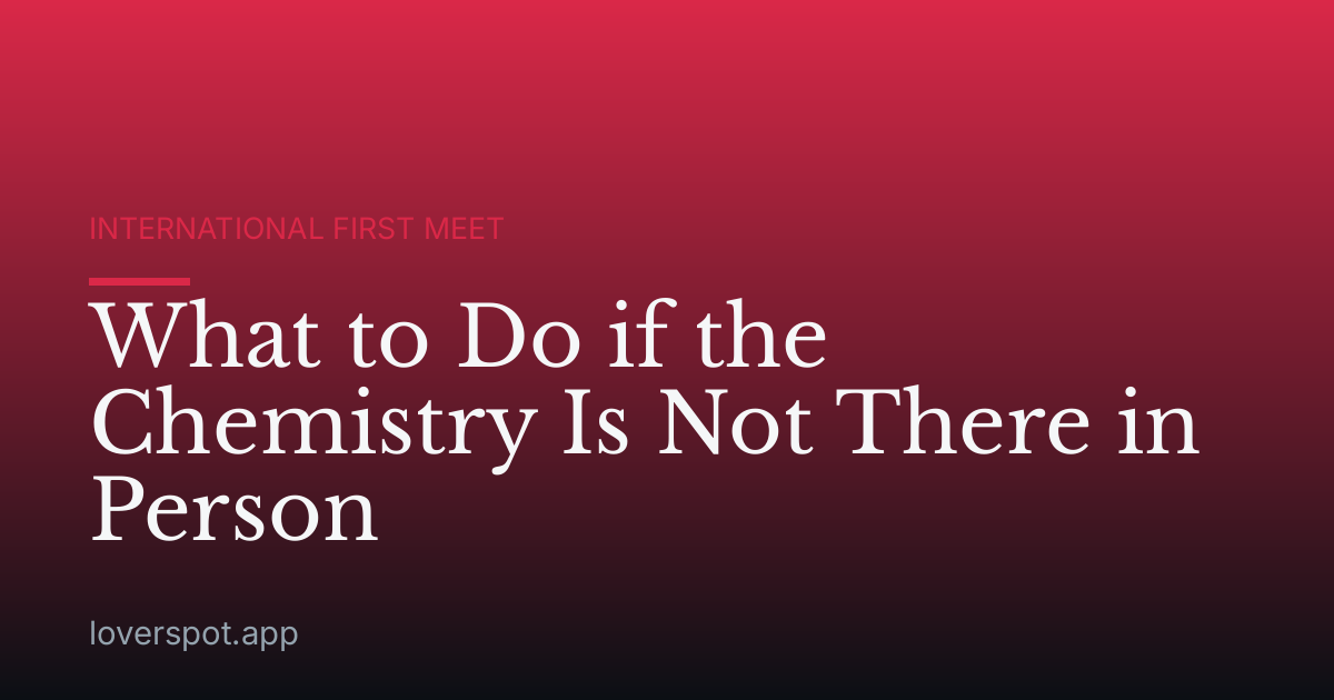 What to Do if the Chemistry Is Not There in Person