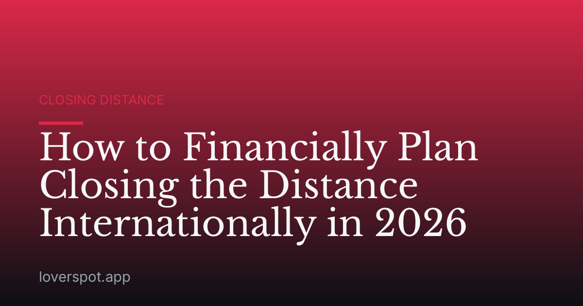 How to Financially Plan Closing the Distance Internationally in 2026