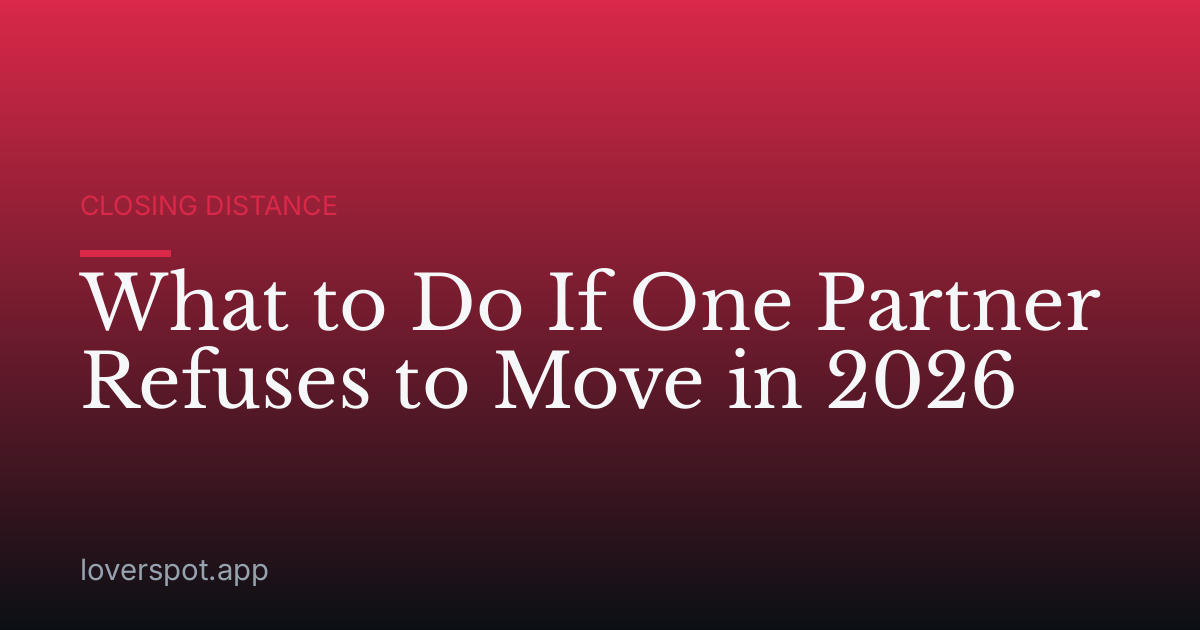 What to Do If One Partner Refuses to Move in 2026
