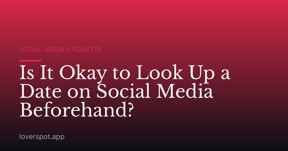 Is It Okay to Look Up a Date on Social Media Beforehand?
