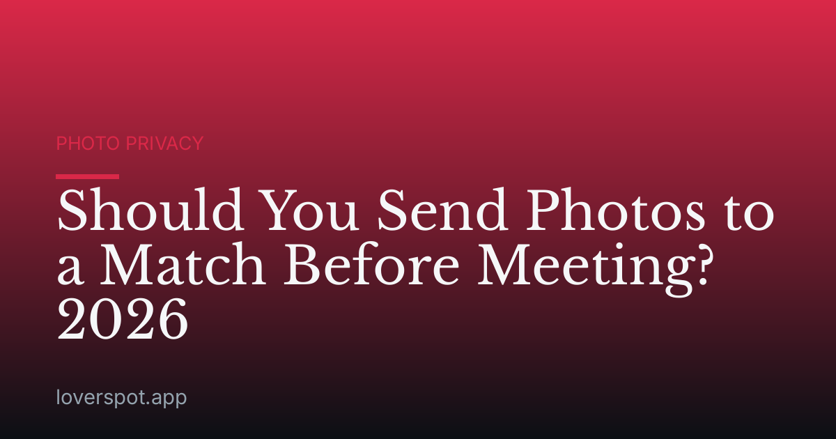 Should You Send Photos to a Match Before Meeting? 2026