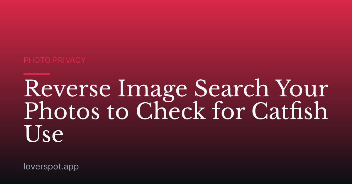 Reverse Image Search Your Photos to Check for Catfish Use
