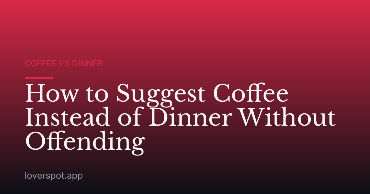 How to Suggest Coffee Instead of Dinner Without Offending