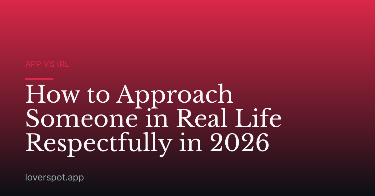How to Approach Someone in Real Life Respectfully in 2026