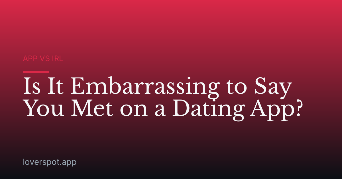 Is It Embarrassing to Say You Met on a Dating App?