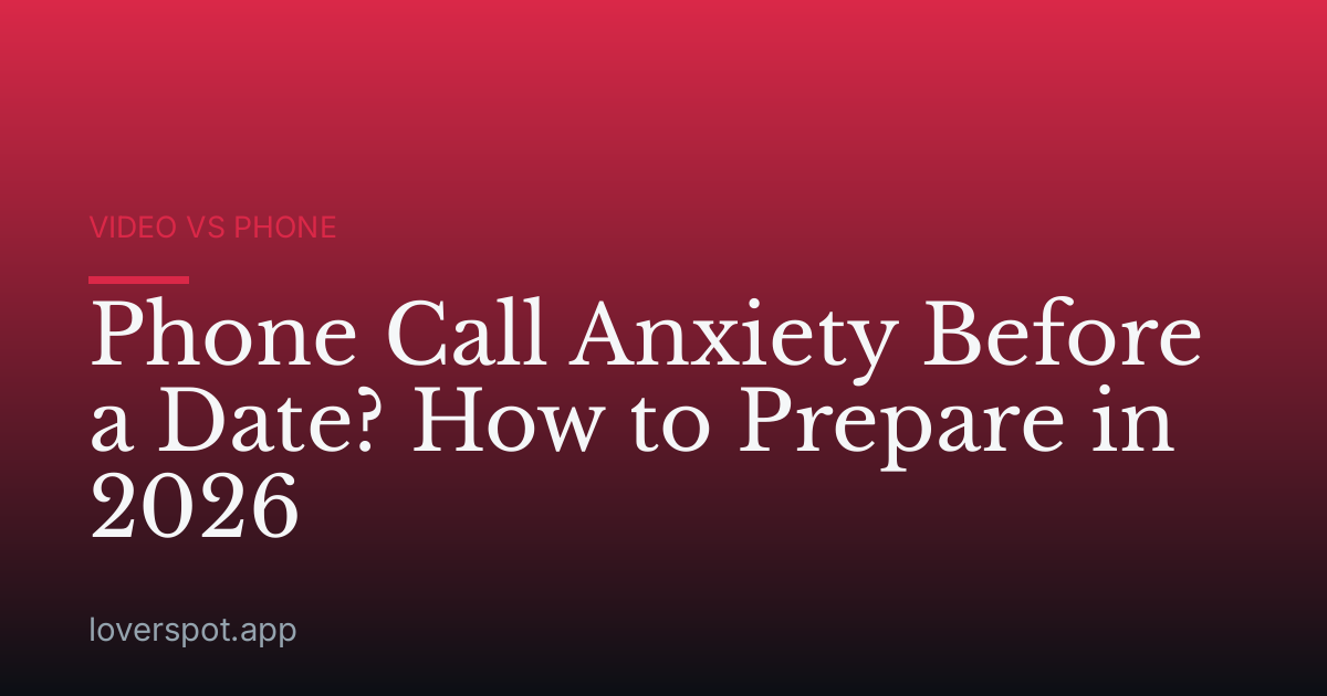 Phone Call Anxiety Before a Date? How to Prepare in 2026