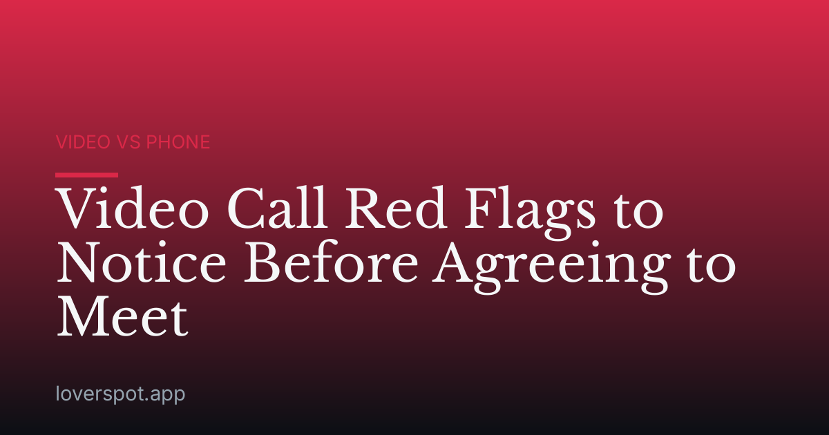 Video Call Red Flags to Notice Before Agreeing to Meet
