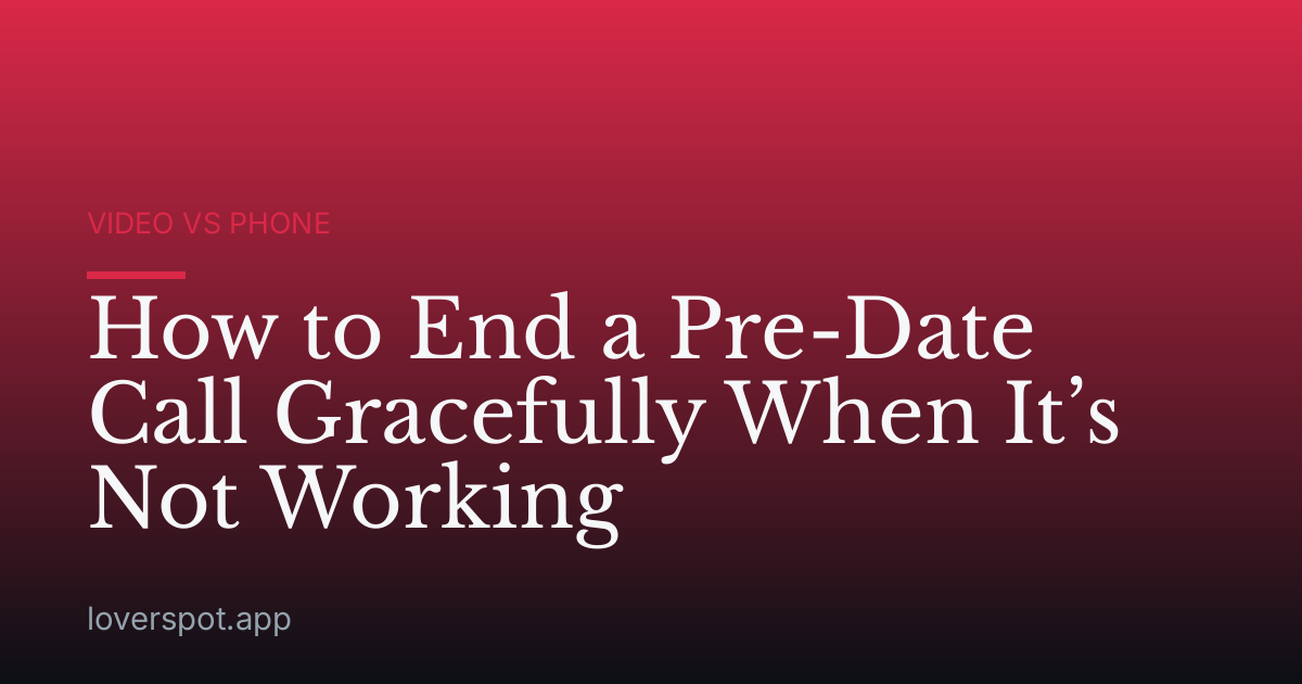 How to End a Pre-Date Call Gracefully When It’s Not Working