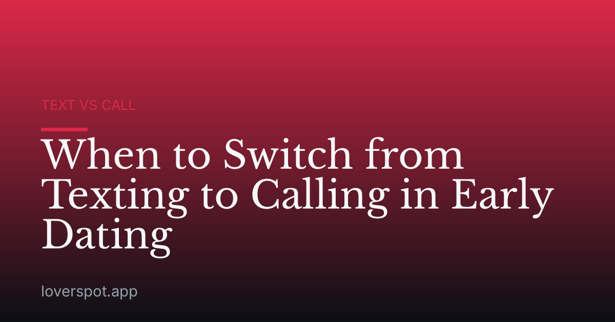 When to Switch from Texting to Calling in Early Dating