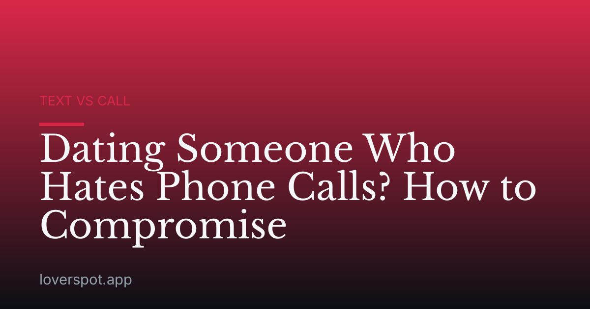 Dating Someone Who Hates Phone Calls? How to Compromise