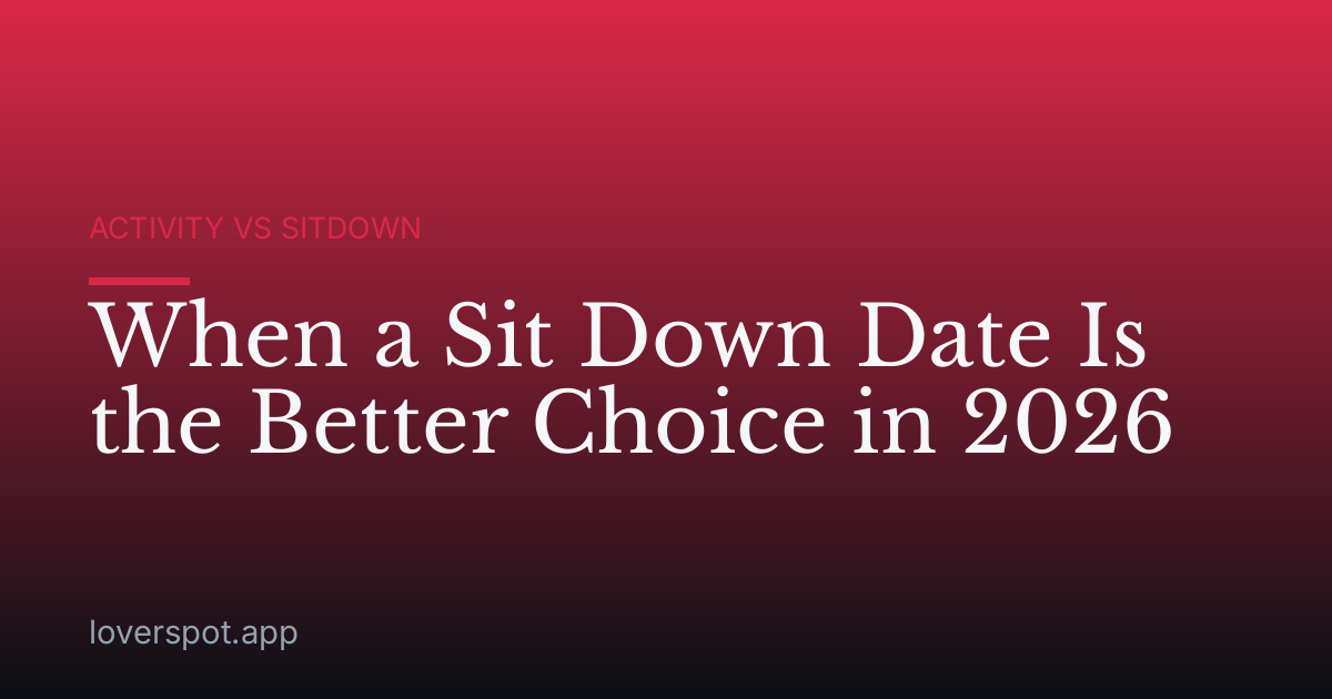 When a Sit Down Date Is the Better Choice in 2026