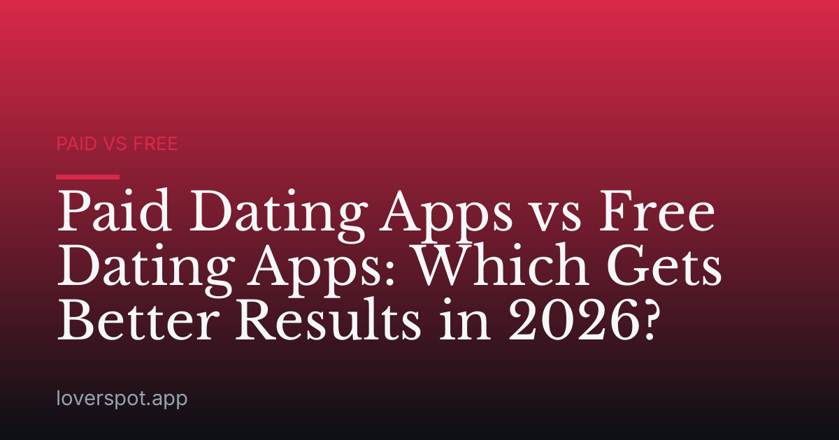 Paid Dating Apps vs Free Dating Apps: Which Gets Better Results in 2026?