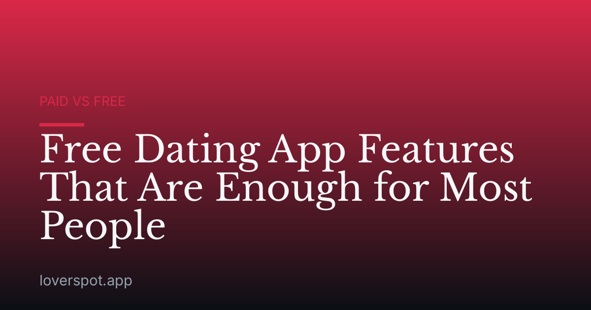 Free Dating App Features That Are Enough for Most People