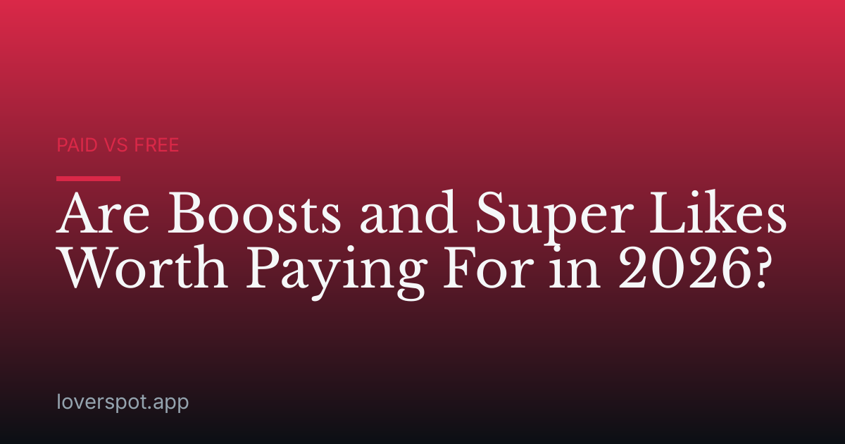 Are Boosts and Super Likes Worth Paying For in 2026?