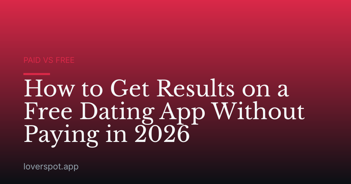 How to Get Results on a Free Dating App Without Paying in 2026