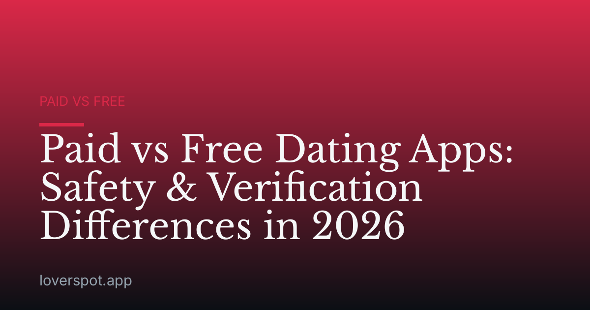 Paid vs Free Dating Apps: Safety & Verification Differences in 2026