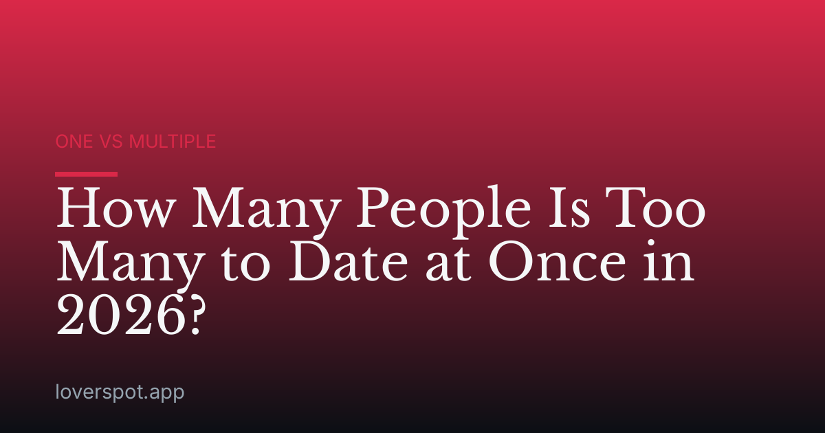 How Many People Is Too Many to Date at Once in 2026?
