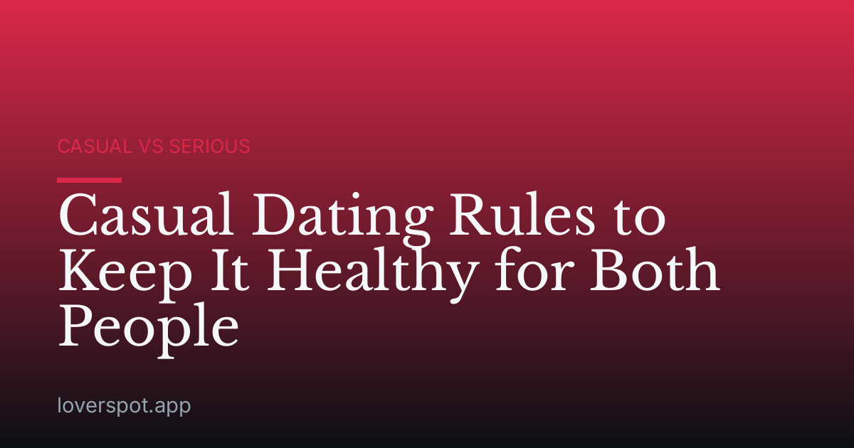 Casual Dating Rules to Keep It Healthy for Both People