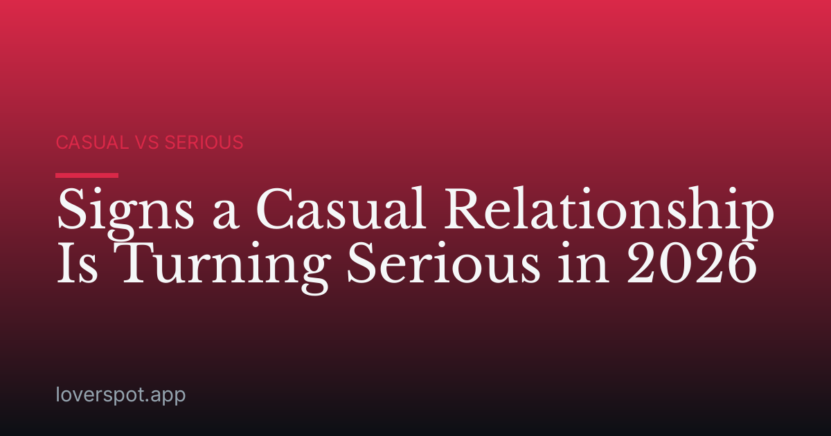 Signs a Casual Relationship Is Turning Serious in 2026