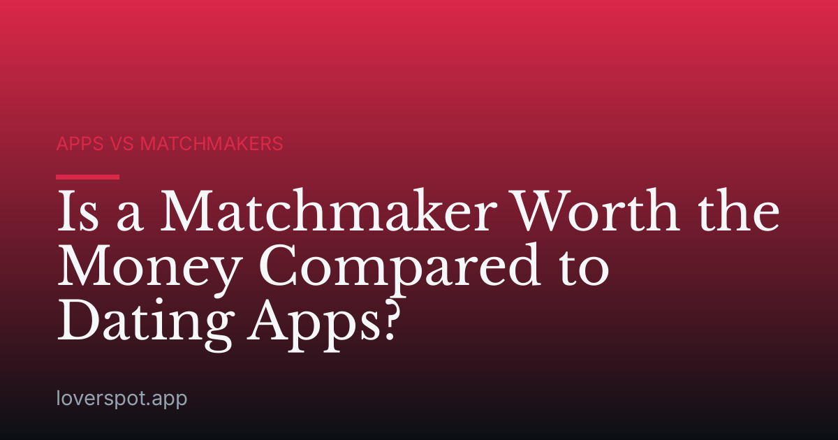 Is a Matchmaker Worth the Money Compared to Dating Apps?