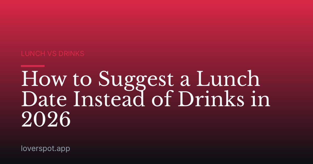 How to Suggest a Lunch Date Instead of Drinks in 2026
