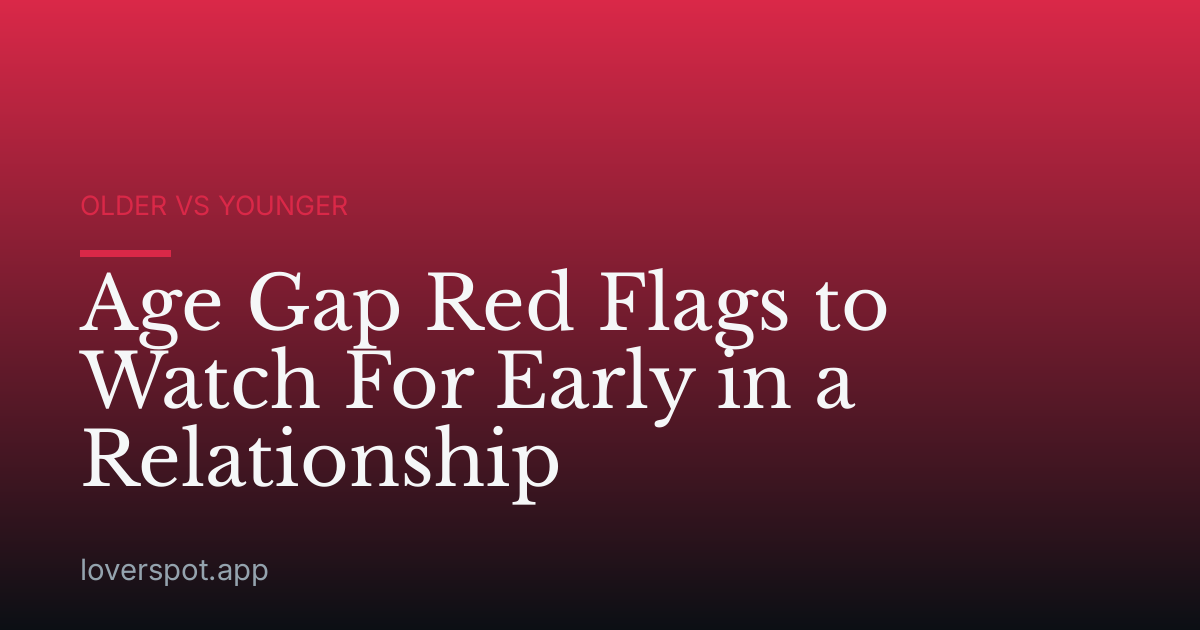 Age Gap Red Flags to Watch For Early in a Relationship